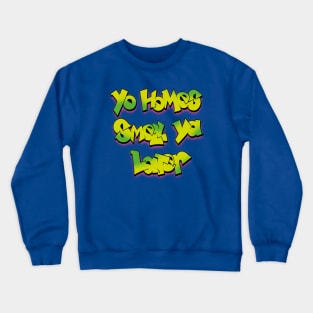 Yo Homes Smell Ya Later Crewneck Sweatshirt